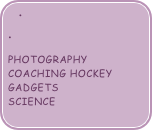 

Photography Coaching hockey Gadgets science